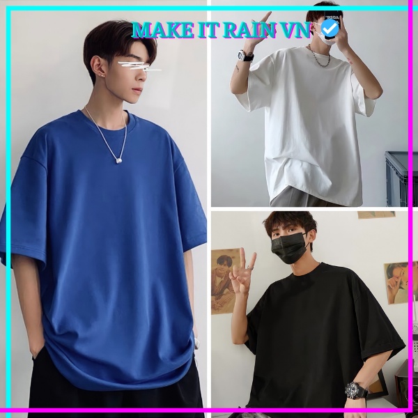 Áo Thun Trơn Tay Lỡ Unisex Make It Rain VN, Áo Phông Nam Nữ Form Rộng, có hình ảnh video thật