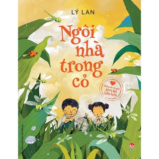 Sách kim đồng - những câu chuyện sưởi ấm tâm hồn - ngôi nhà trong cỏ