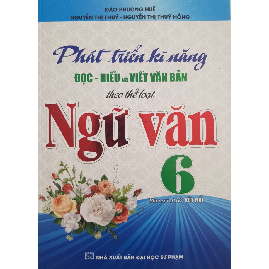 Sách - Phát triển kĩ năng Đọc - Hiểu và Viết Văn Bản theo thể loại Ngữ Văn 6 (Bám sát SGK Kết Nối)