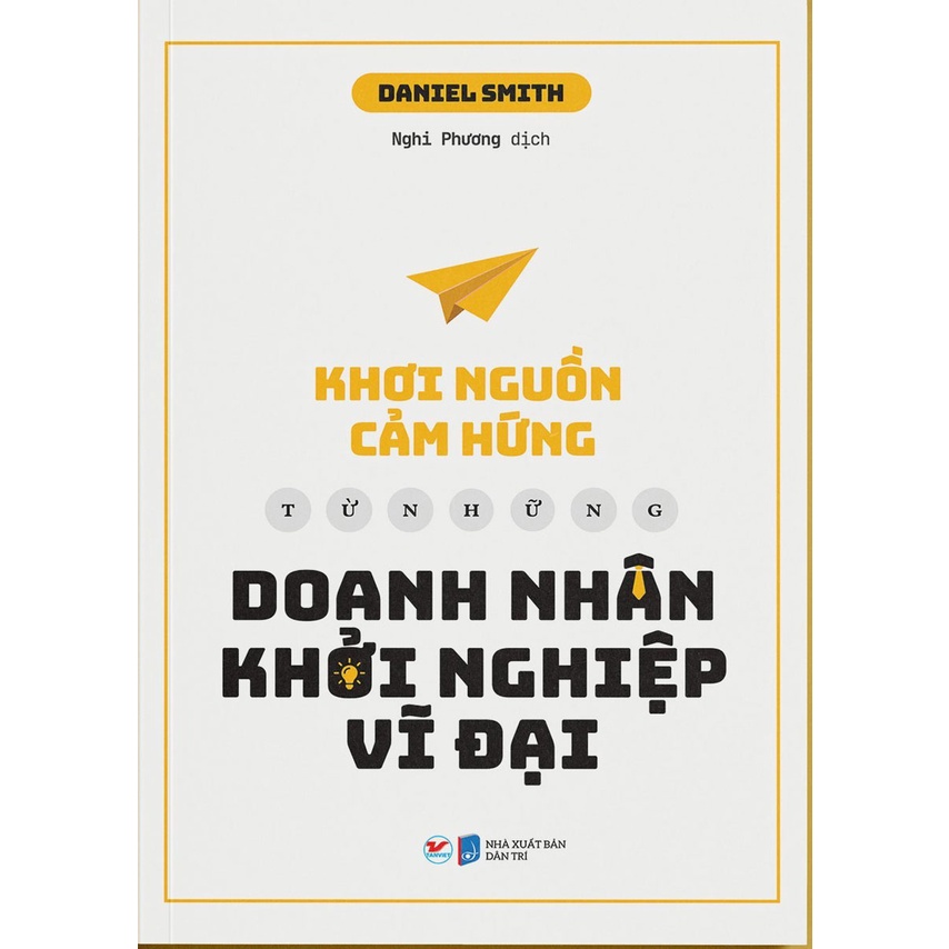 Sách - Khơi Nguồn Cảm Hứng Từ Những Doanh Nhân Khởi Nghiệp Vĩ Đại
