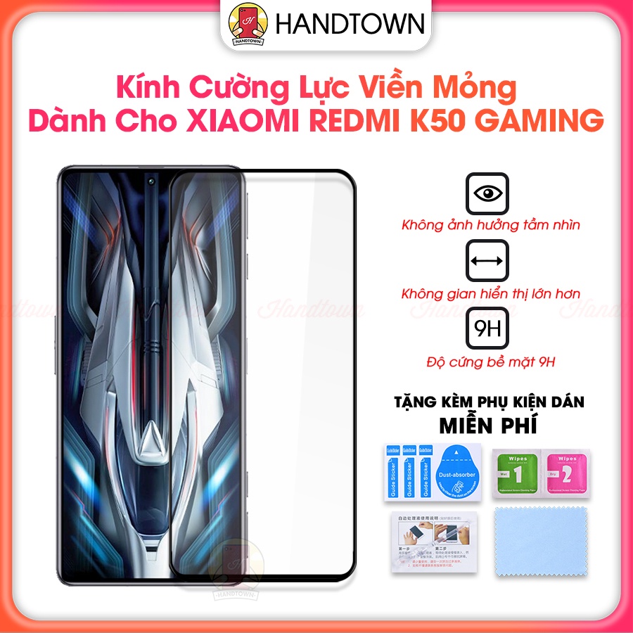 Kính Cường Lực Xiaomi Redmi K50 Gaming Cường Lực Viền Mỏng Trong Suốt Full Màn Full Keo Chống Nước Chống Xước Handtown
