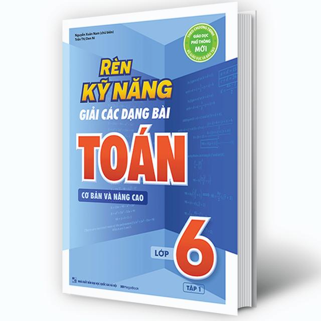 Sách - Rèn Kỹ Năng Giải Các Dạng Bài Toán (Cơ bản và Nâng cao) Lớp 6 - Tập 1