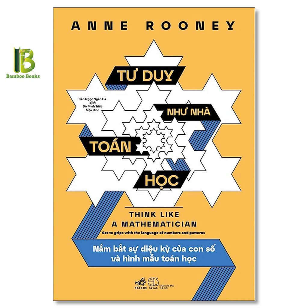 Sách - Tư Duy Như Nhà Toán Học - Anne Rooney - Nhã Nam