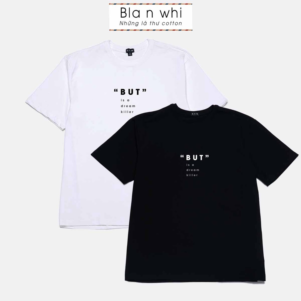 Áo thun cotton BNW dáng Unisex form rộng nam nữ in chữ " BUT is a dream killer"