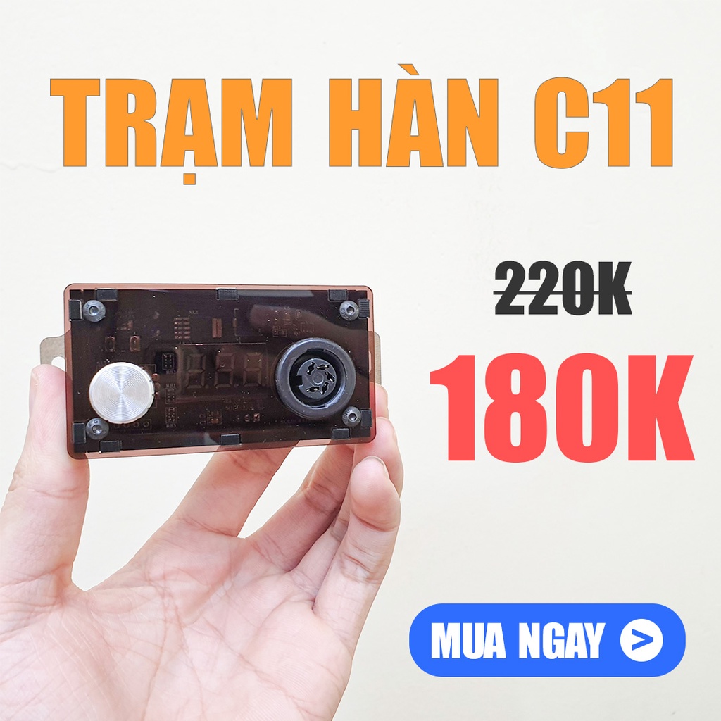 Combo Trạm Hàn C11 Gia Nhiệt Nhanh made in VietNam