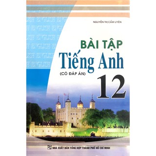 Sách - Bài Tập Tiếng Anh Lớp 12 (Có đáp án)