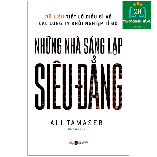 Sách Những Nhà Sáng Lập Siêu Đẳng - Dữ Liệu Tiết Lộ Điều Gì Về Các Công Ty Khởi Nghiệp Tỉ Đô