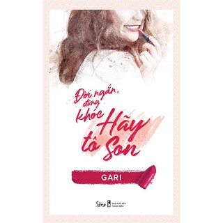 Sách - Đời Ngắn Đừng Khóc Hãy Tô Son