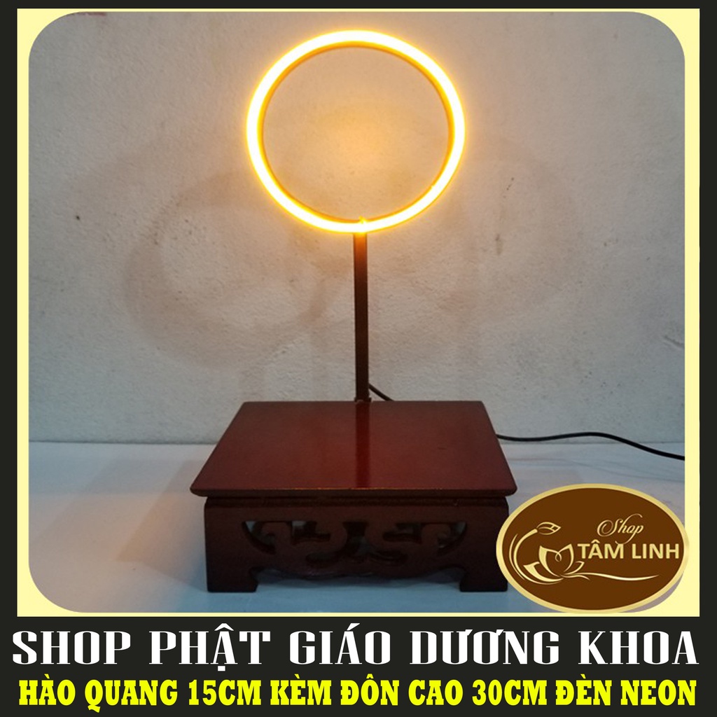 Bộ đôi hào Quang Led Neon và đôn gỗ Trang Trí Tượng Phật Từ 10CM đến 25cm cực đẹp - HÀO QUANG ĐƯỜNG KÍNH 15CM, CAO 30CM