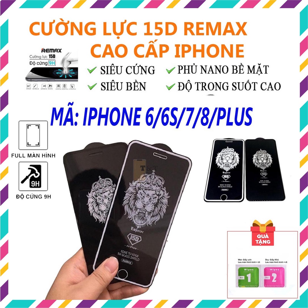 KÍNH CƯỜNG LỰC 15D REMAX CHÍNH HÃNG CAO CẤP FULL MÀN CHO IPHONE 6/6S/7/8/6PLUS/6SPLUS/7PLUS/8PLUS