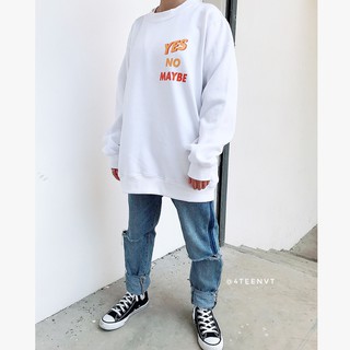 [SWEATSHIRT] YES, NO, MAYBE