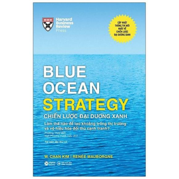 Sách Chiến Lược Đại Dương Xanh - Blue Ocean Strategy: Cách tạo ra thị trường trống và không cạnh tranh