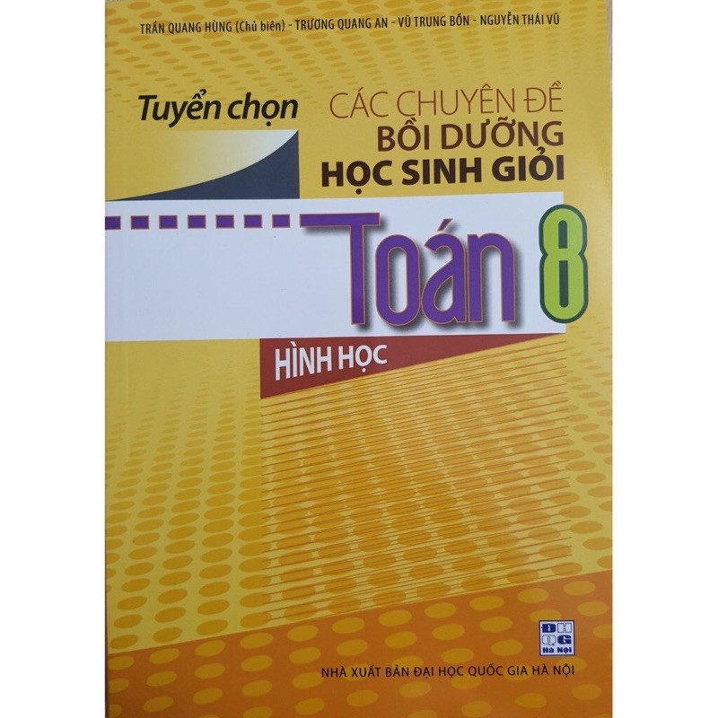 Sách - Tuyển Chọn Các Chuyên Đề  Bồi Dưỡng Học Sinh Giỏi Toán 8 (Hình Học)