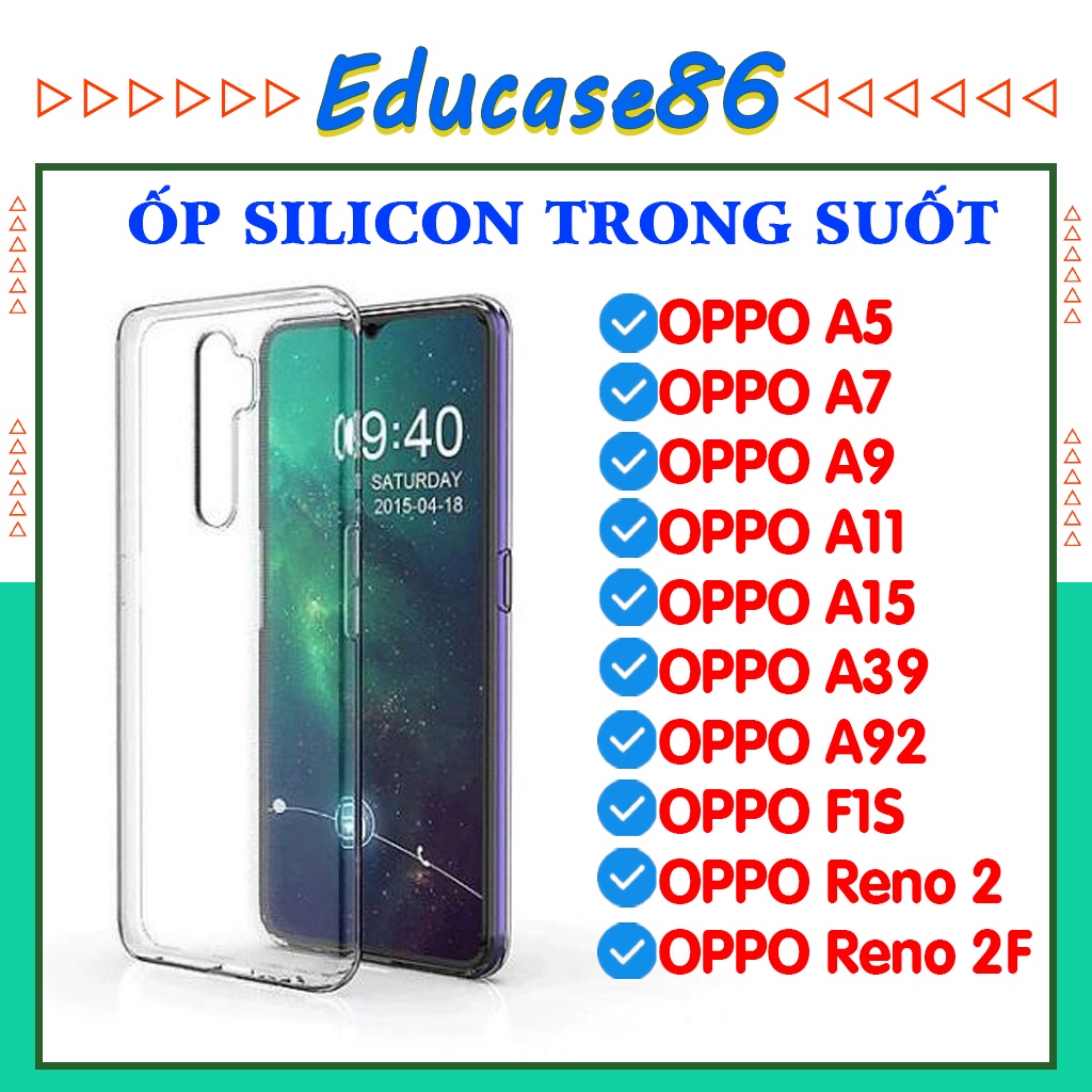ỐP SILICON TRONG SUỐT OPPO A7, A9, A11, A15, A92, A39, F1S, RENO 2, RENO 2F chống sốc, chống bẩn, educase86