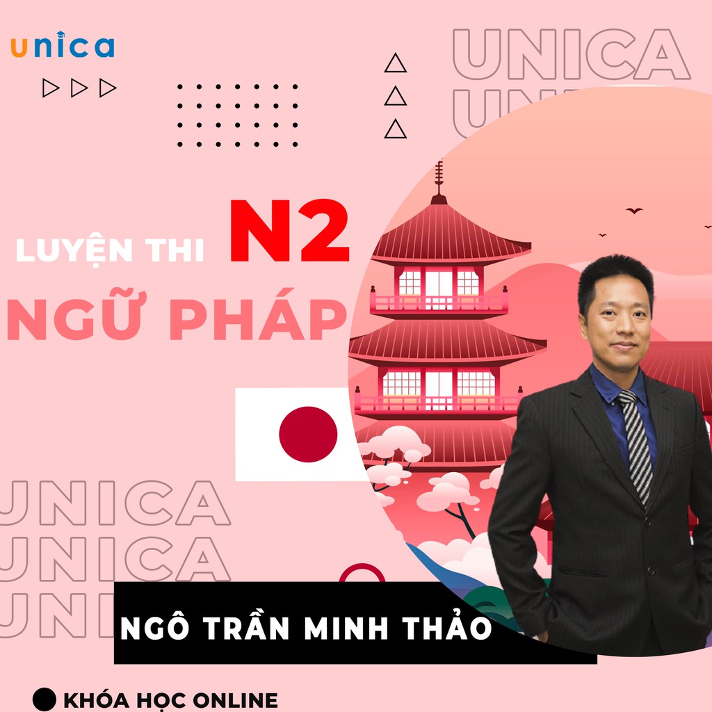 Khóa học Luyện thi N2 ngữ pháp - Thi phát đậu luôn , Gv Ngô Trần Minh Thảo [UNICA.VN]
