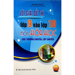 Sách - Lời Giải Đề Thi Lớp 9 Vào Lớp 10 Môn Hóa Học (Các Trường Chuyên, Lớp Chuyên)