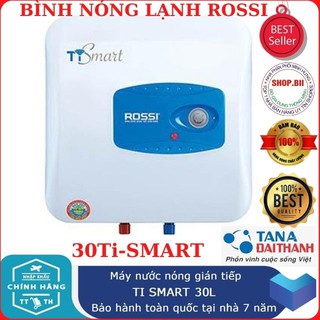 Bình Nước Nóng Rossi 30 Lít (30 Ti-Smart) Hàng Chính Hãng Bảo Hành Toàn Quốc 7 Năm, Phù Hợp Cho Mọi Công Trình Giá Rẻ.