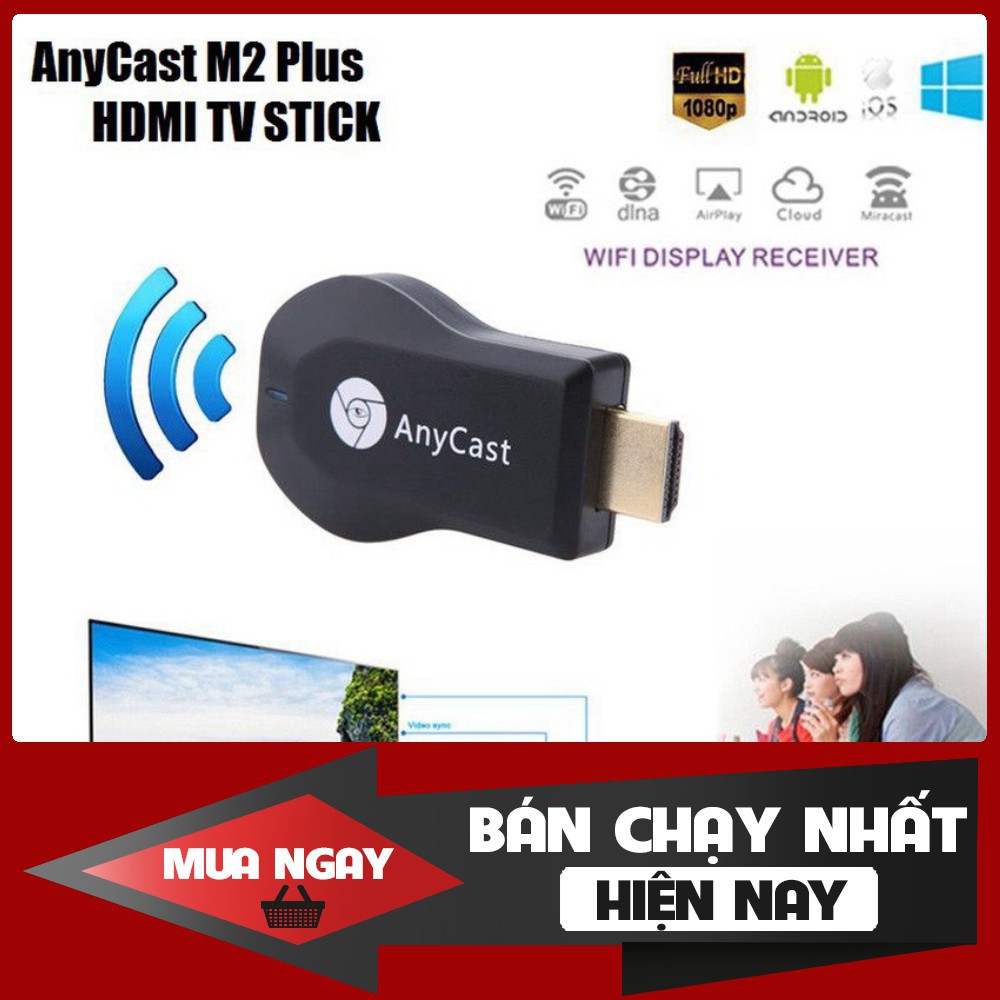 [FREESHIP] HDMI Không Dây ANYCAST M4 Plus/M9 Plus 2018 - Tốc Độ Kết Nối Siêu Nhanh (Dùng cho android/IOS) - Hàng chất lư