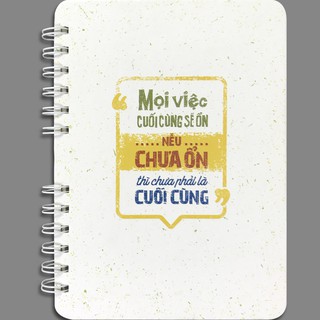 Notebook - mọi việc cuối cùng sẽ ổn nếu chưa ổn thì chưa phải là cuối cùng