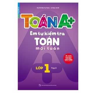 Sách Toán A+ Em tự kiểm tra Toán mỗi tuần Lớp 1 tập 2