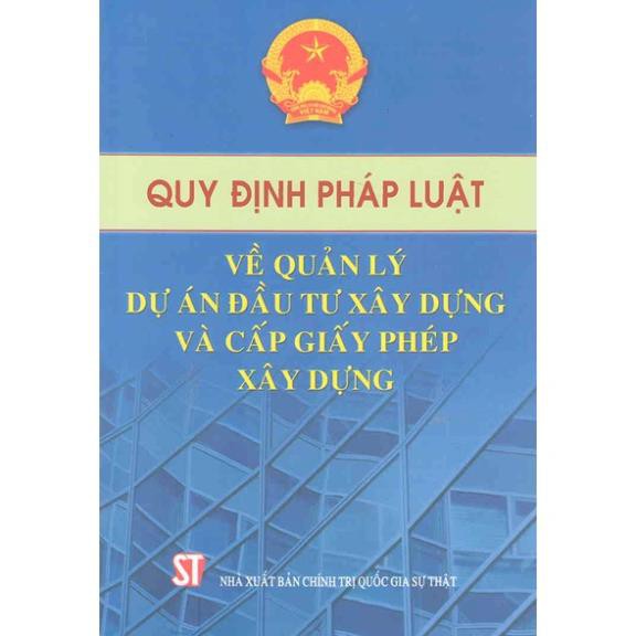 Sách Quy Định Của Pháp Luật Về Quản Lý Dự Án Đầu Tư Xây Dựng Và Cấp Phép Xây Dựng - NXB Chính Trị Quốc Gia Sự Thật