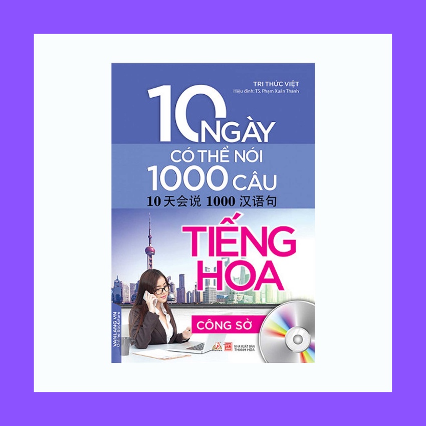 Sách - 10 Ngày Có Thể Nói 1000 Câu Tiếng Hoa Công Sở Kèm CD