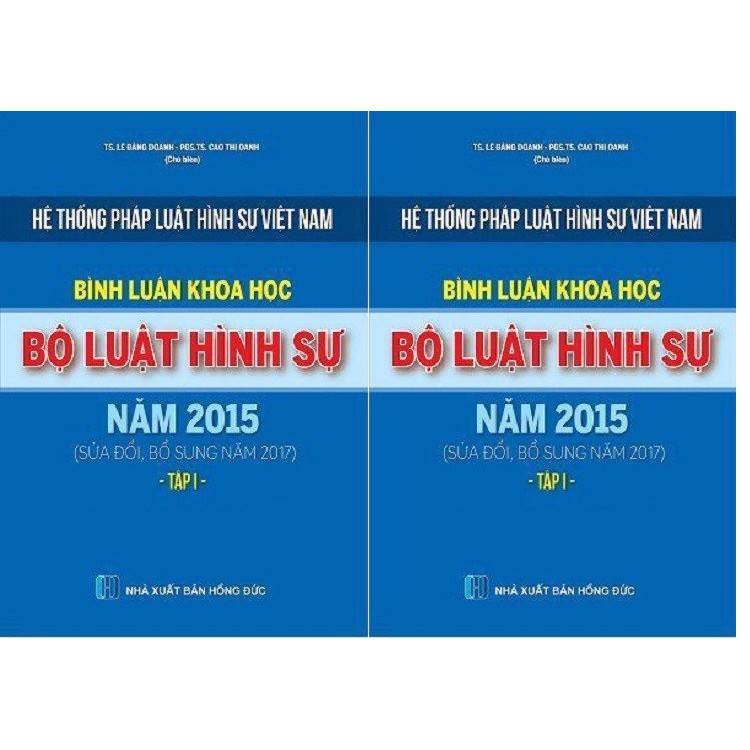 Sách hệ thống pháp luật hình sự Việt Nam - Bình luận khoa học bộ luật hình sự Việt Nam 2015 sửa đổi bổ sung 2017 Tập 1