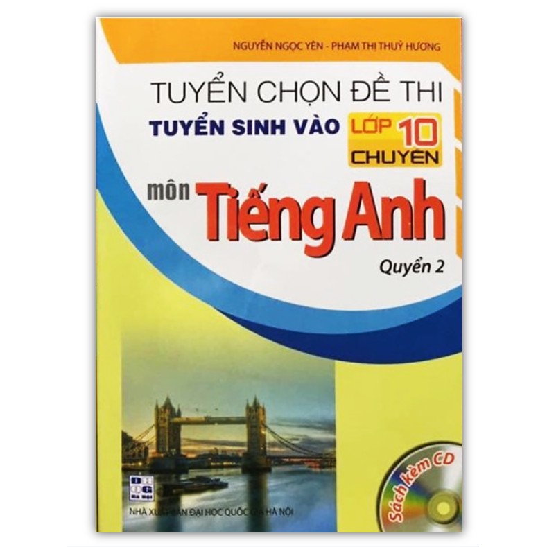 Sách Tuyển Chọn Đề Thi Tuyển Sinh Vào Lớp 10 Chuyên Môn Tiếng Anh tập 2