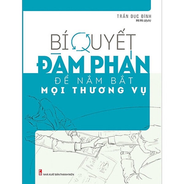 Sách - Bí Quyết Đàm Phán Để Nắm Bắt Mọi Thương Vụ (minh long)