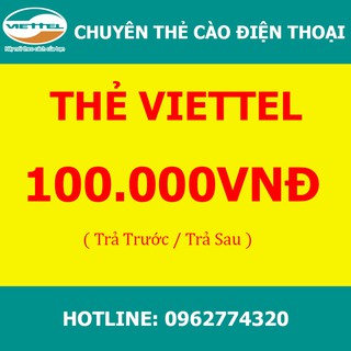 Thẻ Viettel 100k- thanh toán trả trước, trả sau, gạch cước internet