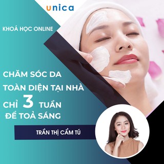 Khóa học SKINCARE Chăm sóc da toàn diện tại nhà - Chỉ 3 tuần để toả sáng GV Trần Thị Cẩm Tú UNICA