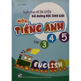 Sách - Tuyển chọn Đề ôn luyện bồi dưỡng học sinh giỏi môn Tiếng Anh Lớp 3,4,5