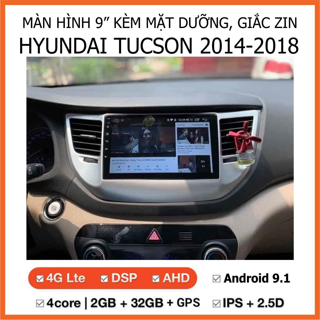 Màn Hình 9 inch Cho Xe HYUNDAI TUCSON 2015-2020,  Đầu DVD Android Tiếng Việt Kèm Mặt Dưỡng Giắc Zin Cho TUCSON