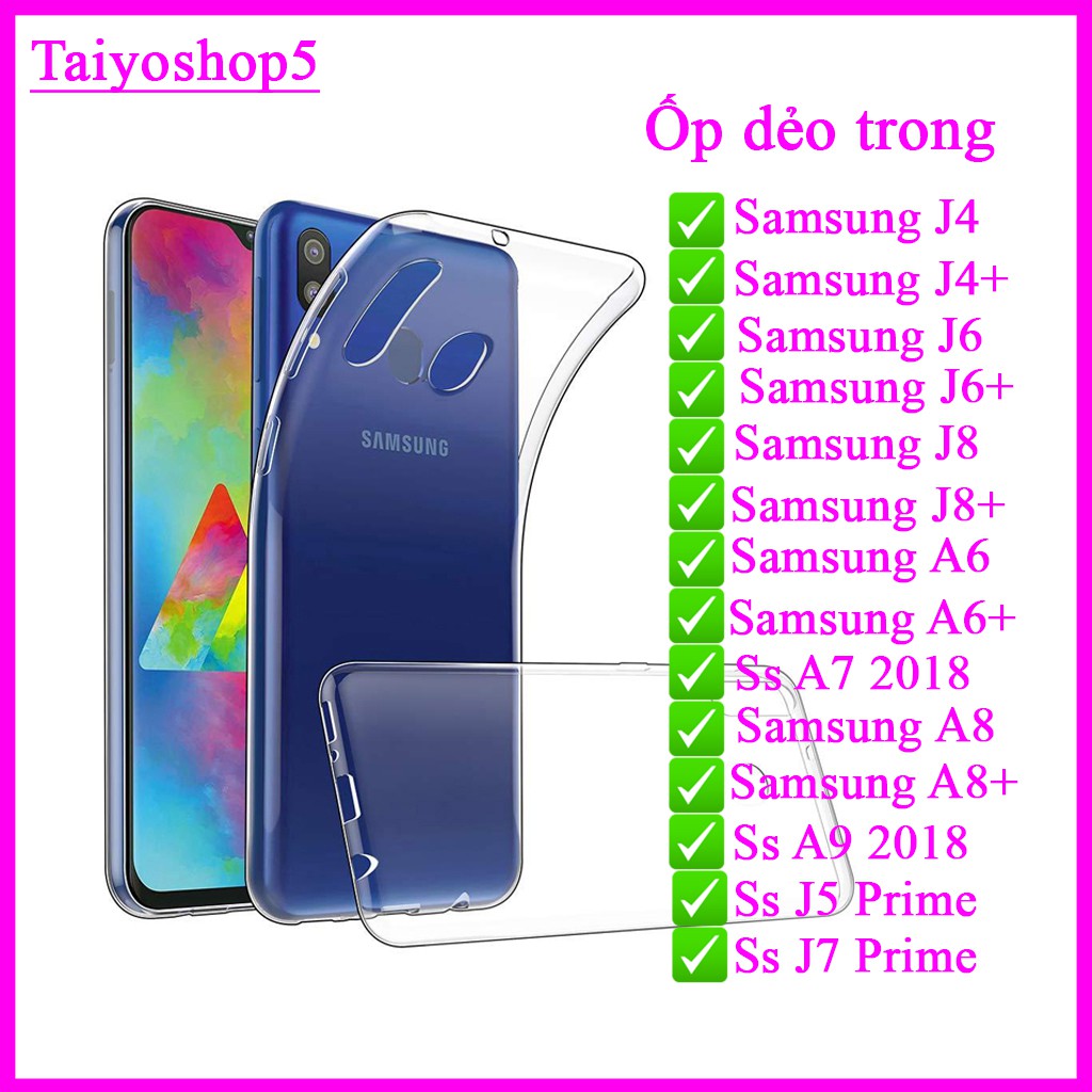 Ốp dẻo trong Samsung J4/J6/J8/J4 plus/J6 Plus/J8 plus/A8 /A6/A6 Plus/A7 2018/J5 Prime/J7 Prime/J7 Pro/ A8 Plus/A9 2018