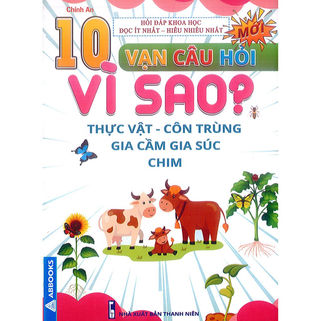 Sách - 10 Vạn Câu hỏi Vì sao? Thực vật - Côn trùng - Gia cầm gia súc - Chim