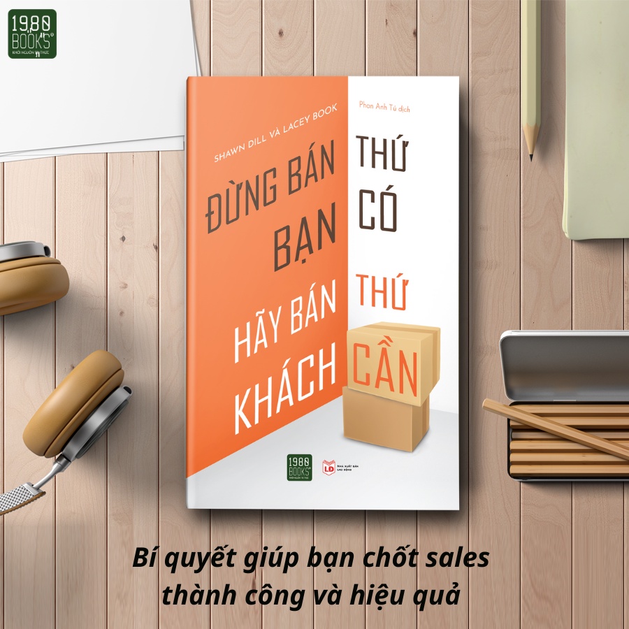 Sách - Đừng bán thứ bạn có hãy bán thứ khách cần - 1980Books