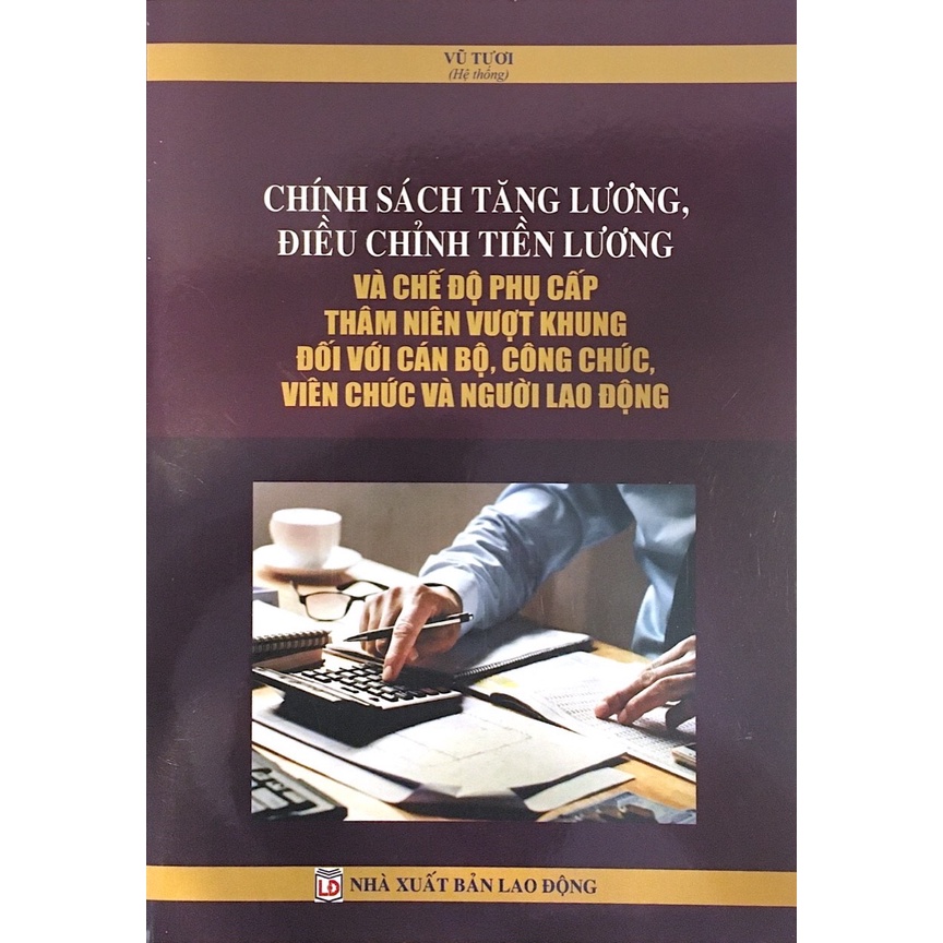 Sách-Chính Sách Tăng Lương, Điều Chỉnh Tiền Lương Và Chế Độ Phụ Cấp Thâm Niên Vượt Khung Đối Với Cán Bộ, Người Lao Động