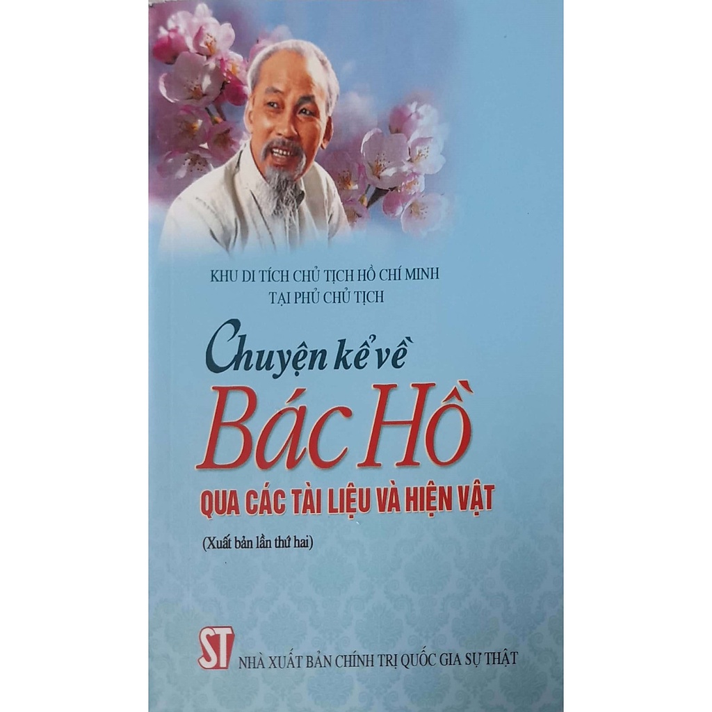 Sách Chuyện Kể Về Bác Hồ Qua Các Tài Liệu Và Hiện Vật - NXB Chính Trị Quốc Gia Sự Thật