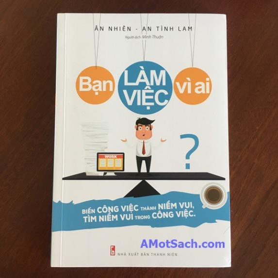 Sách Bạn Làm Việc Vì Ai? [Minh Long]