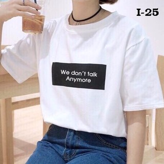 I-25 áo thun nữ tay lỡ in chuyển nhiệt we don't talk anymore trắng