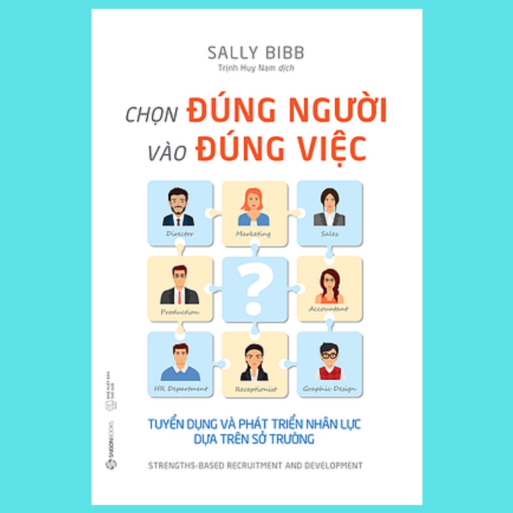SÁCH: Chọn đúng người vào đúng việc: Tuyển dụng và phát triển nhân lực dựa trên sở trường - Tác giả: Sally Bibb