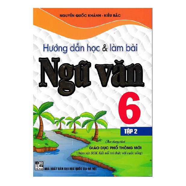 Sách - Hướng Dẫn Học Và Làm Bài Ngữ Văn Lớp 6 (Bám Sát Sgk Kết Nối Tri Thức Với Cuộc Sống)