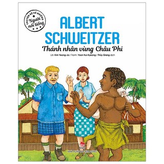 Sách - sách - truyện kể về những người nổi tiếng: albert schweitzer - thánh nhân vùng châu phi - nxb kim đồng