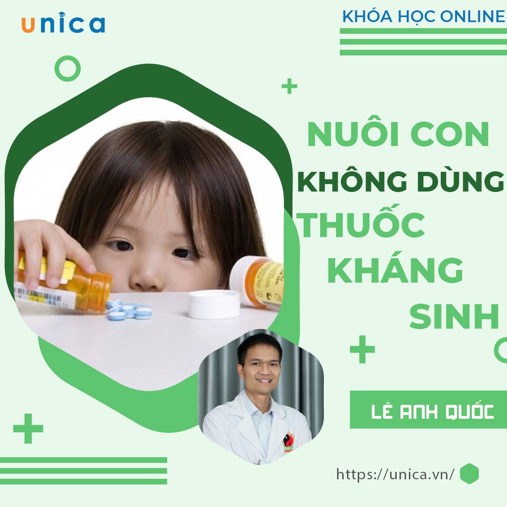 FULL khóa học NUÔI DẠY CON- Nuôi con không dùng thuốc kháng sinh- UNICA.VN