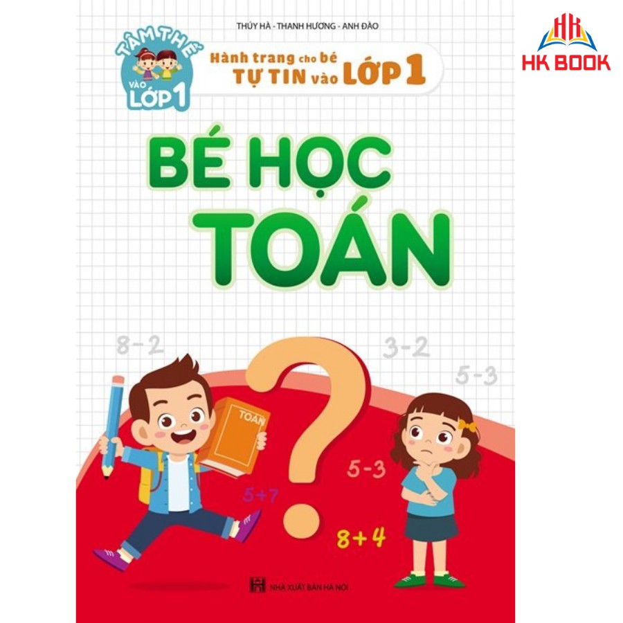 [MỚI] Bé Học Toán - Hành trang cho bé tự tin vào lớp 1 (1 cuốn)