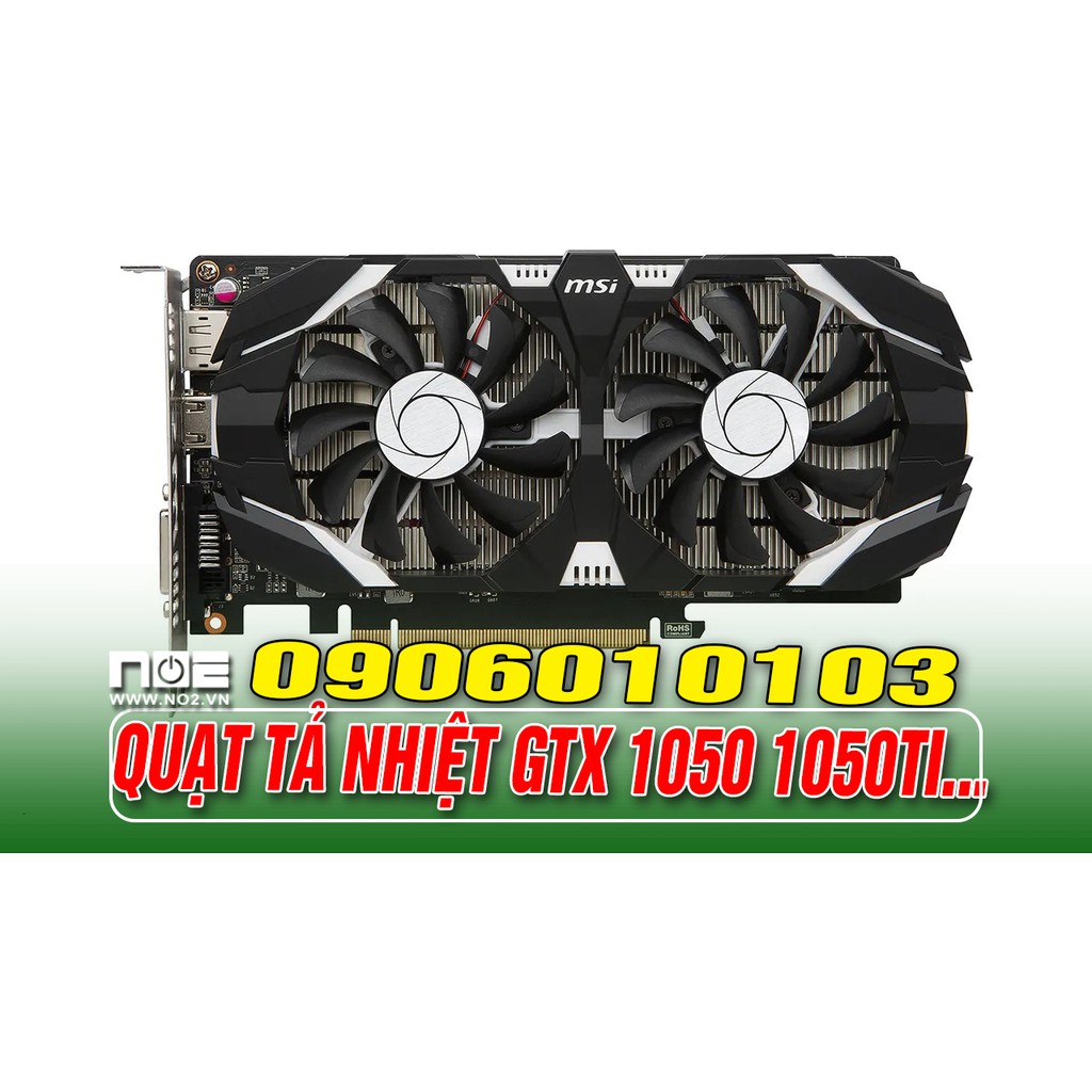 Quạt tỏa nhiệt,Fan card màn hình, quạt vga Bóc MSI GTX 1050 1050TI