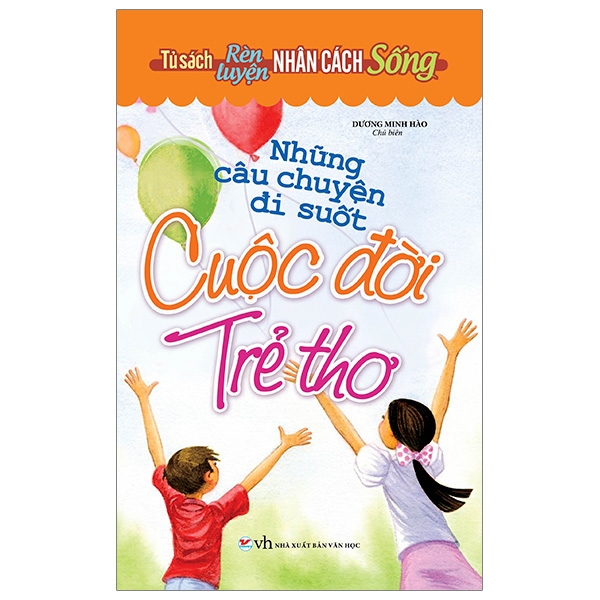 Sách Tủ Sách Rèn Luyện Nhân Cách Sống - Những Câu Chuyện Đi Suốt Cuộc Đời Trẻ Thơ