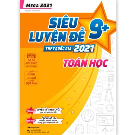 Sách Mega 2021 – Siêu luyện đề 9+ THPT Quốc gia 2021 TOÁN HỌC