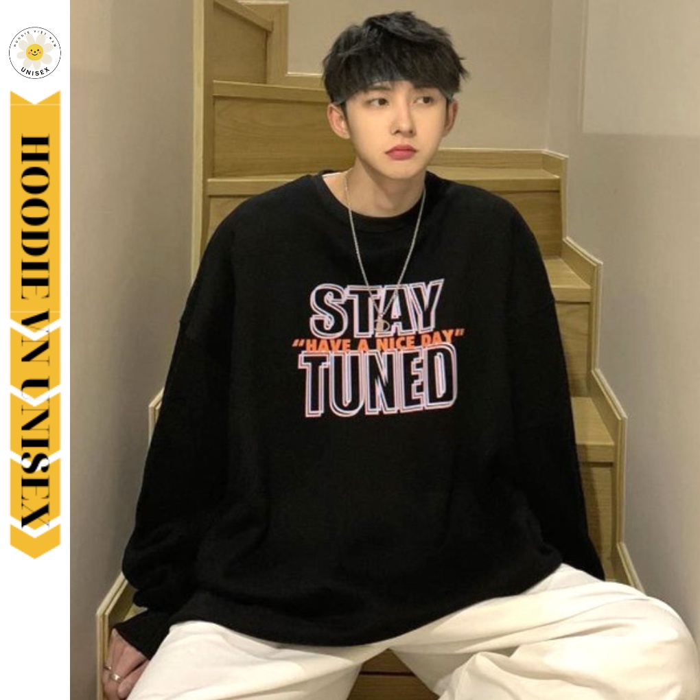 Áo sweater nam nữ in chữ STAY TUNED áo sweater form rộng-