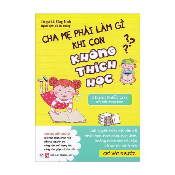 Sách - Cha Mẹ Phải Làm Gì Khi Con Không Thích Học - 5 Bước Khiến Con Trở Nên Ham Học - 8935210226204